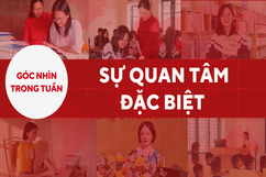 Góc nhìn trong tuần: Sự quan tâm đặc biệt