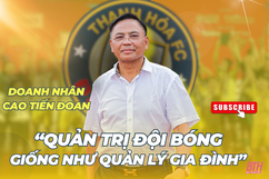Doanh nhân Cao Tiến Đoan: Quản trị đội bóng giống như quản lý gia đình
