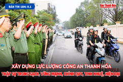 Bản tin 18h ngày 9/1/2024: Xây dựng lực lượng Công an Thanh Hóa thật sự trong sạch, vững mạnh, chính quy, tinh nhuệ, hiện đại