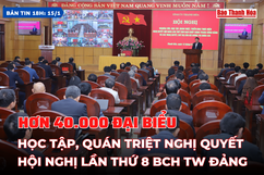 [Bản tin 18h]: Hơn 40.000 đại biểu học tập , quán triệt Nghị quyết Hội nghị lần thứ 8 Ban Chấp hành Trung ương Đảng