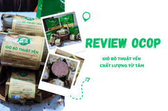 [REVIEW OCOP] GIÒ BÒ THUẬT YẾN - CHẤT LƯỢNG TỪ TÂM