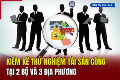 [Bản tin 18h] Kiểm kê thử nghiệm tài sản công tại 2 bộ và 3 địa phương