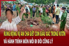 Hồ sơ vụ án: Rúng động vụ án cha giết con giấu xác trong vườn và hành trình mòn mỏi đi đòi công lý