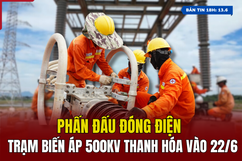 [Bản tin 18h]  Phấn đấu đóng điện trạm biến áp 500kV Thanh Hóa vào ngày 22/6