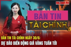 Bản tin Tài chính ngày 30/6: Dự báo biến động giá vàng tuần tới