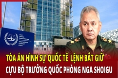 Tòa án Hình sự quốc tế lệnh bắt giữ cựu Bộ trưởng quốc phòng Nga Shoigu