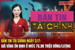 Bản tin Tài chính ngày 2/7: Giá vàng ổn định ở mức 76,98 triệu đồng/lượng