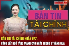 Bản tin Tài chính (6/7): Vàng bất ngờ tăng mạnh cao nhất trong 1 tháng qua