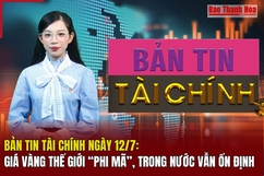 Bản tin Tài chính ngày 12/7: Giá vàng thế giới “phi mã”, trong nước vẫn ổn định