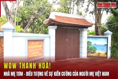 [WOW! THANH HOÁ] Nhà Mẹ Tơm - Biểu tượng về sự kiên cường của người mẹ Việt Nam