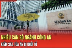 Điểm nóng 17/10: Nhiều cán bộ ngành công an, kiểm sát, tòa án bị khởi tố