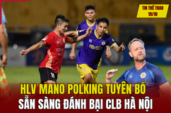 Tin thể thao 19/10: HLV Mano Polking tuyên bố sẵn sàng đánh bại CLB Hà Nội; Nadal chạm trán Djokovic lần cuối trong sự nghiệp