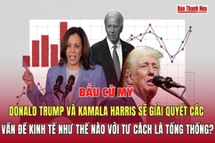 Bầu cử Mỹ: Donald Trump và Kamala Harris sẽ giải quyết các vấn đề kinh tế như thế nào với tư cách là tổng thống?