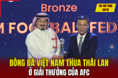 Tin thể thao 30/10: Bóng đá Việt Nam thua Thái Lan ở giải thưởng của AFC