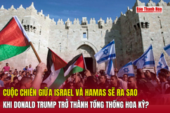 Cuộc chiến giữa Israel và Hamas sẽ ra sao khi Donald Trump trở thành tổng thống Hoa Kỳ?