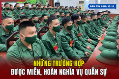 [Bản tin 18h] Những trường hợp được miễn, hoãn nghĩa vụ quân sự