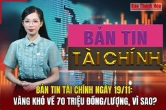 Bản tin Tài chính 19/11: Vàng khó về 70 triệu đồng/lượng?