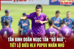 “Bỡ ngỡ” ngày đầu lên tuyển, tân binh Doãn Ngọc Tân tiết lộ điều HLV Popov nhắn nhủ