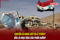 Chuyện gì đang xảy ra ở Syria? Đâu là mục đích của phiến quân?