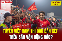 Tin thể thao 22/12: Tuyển Việt Nam thi đấu bán kết trên sân vận động nào?