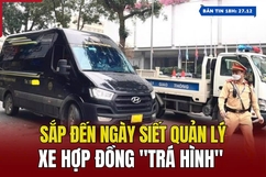 [Bản tin 18h] Sắp đến ngày siết quản lý xe hợp đồng “trá hình”