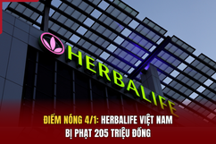 Điểm nóng 4/1: Herbalife Việt Nam bị phạt 205 triệu đồng