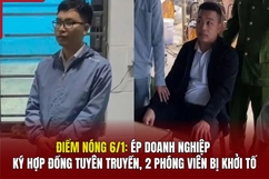 Điểm nóng 6/1: Ép doanh nghiệp ký hợp đồng tuyên truyền, 2 phóng viên bị khởi tố