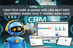 CRM tích hợp AI đang nổi lên như một xu hướng đáng chú ý trong năm 2025