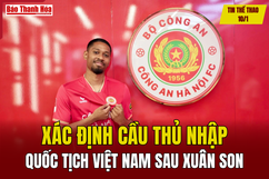 Tin thể thao 10/1: Xác định cầu thủ nhập quốc tịch Việt Nam sau Xuân Son