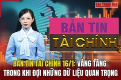 Bản tin Tài chính 16/1: Vàng tăng trong khi đợi những dữ liệu quan trọng