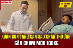 Tin thể thao 14/1: Nguyễn Xuân Son tăng cân sau chấn thương, gần chạm mốc 100kg