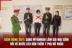 Điểm nóng 20/1: Sang Myanmar làm gái mại dâm rồi về nước lừa bán thêm 7 phụ nữ khác