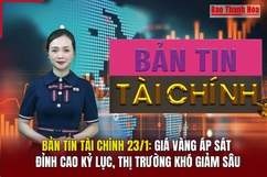 Bản tin Tài chính 23/1: Giá vàng áp sát đỉnh cao kỷ lục, thị trường khó giảm sâu