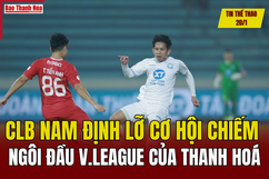 Tin thể thao 20/1: CLB Nam Định lỡ cơ hội chiếm ngôi đầu V.League của Thanh Hoá