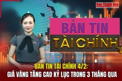 Bản tin Tài chính 4/2: Giá vàng tăng cao kỷ lục trong 3 tháng qua