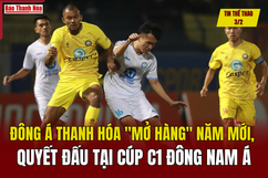 Tin thể thao 3/2: Đông Á Thanh Hóa “mở hàng” năm mới, quyết đấu tại cúp C1 Đông Nam Á