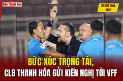 Tin thể thao 16/2: Bức xúc trọng tài, CLB Thanh Hóa gửi kiến nghị tới VFF