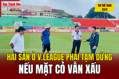 Tin thể thao 23/2: Hai sân ở V.League phải tạm dừng nếu mặt cỏ vẫn xấu