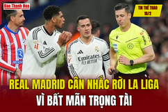 Tin thể thao 18/2: Real Madrid cân nhắc rời La Liga vì bất mãn trọng tài