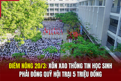 Điểm nóng 20/3: Xôn xao thông tin học sinh phải đóng quỹ hội trại 5 triệu đồng