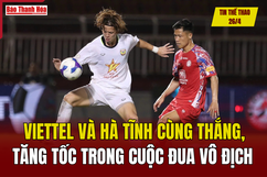 Tin thể m88 link mới nhất 26/4: Viettel và Hà Tĩnh cùng thắng, tăng tốc trong cuộc đua vô địch V.League
