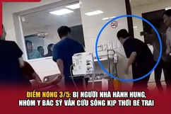 Điểm nóng 3/5: Bị người nhà hành hung, nhóm y bác sỹ vẫn cứu sống kịp thời bé trai