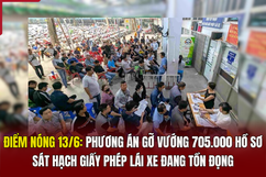 Điểm nóng 13/6: Phương án gỡ vướng 705.000 m88 cá cược thể thao trực tuyến sát hạch giấy phép lái xe đang tồn đọng