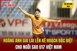 link m88 thể thao 16/4: Hoàng Anh Gia Lai lên kế hoạch đặc biệt cho ngôi sao U17 Việt Nam
