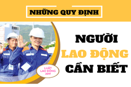 Những quy định trong Luật Lao động 2019 (áp dụng từ tháng 1/2021) người lao động cần biết