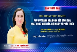 15h, ngày 26-11-2021: Đối thoại trực tiếp “Phụ nữ Thanh Hóa đoàn kết, sáng tạo, khát vọng vươn lên, hội nhập và phát triển”