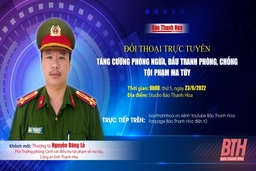 9h, ngày 23-6, đối thoại trực tuyến: Tăng cường phòng ngừa, đấu tranh phòng, chống tội phạm ma túy