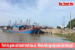 Thiết bị giám sát hành trình tàu cá - Nhiều bất cập cần tháo gỡ