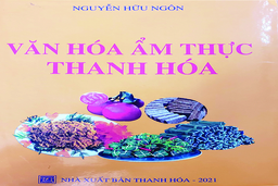 “Văn hóa ẩm thực Thanh Hóa” - “Bữa tiệc” của tri thức, giác quan