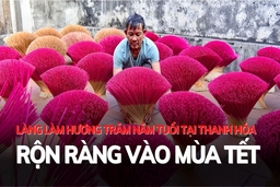 Làng làm hương trăm năm tuổi tại Thanh Hóa rộn ràng vào mùa Tết